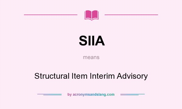 What does SIIA mean? It stands for Structural Item Interim Advisory