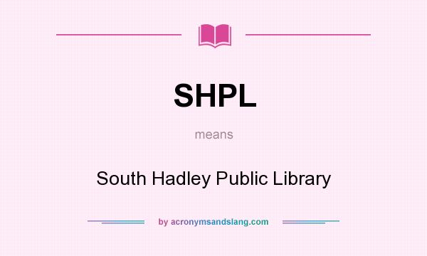 What does SHPL mean? It stands for South Hadley Public Library