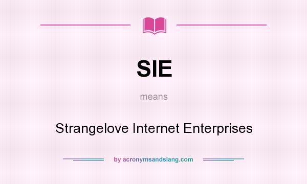 What does SIE mean? It stands for Strangelove Internet Enterprises