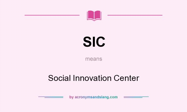 What does SIC mean? It stands for Social Innovation Center
