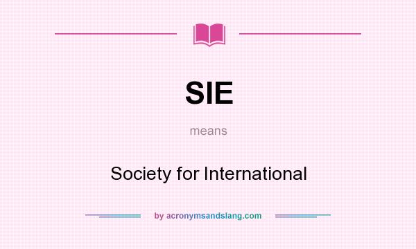 What does SIE mean? It stands for Society for International