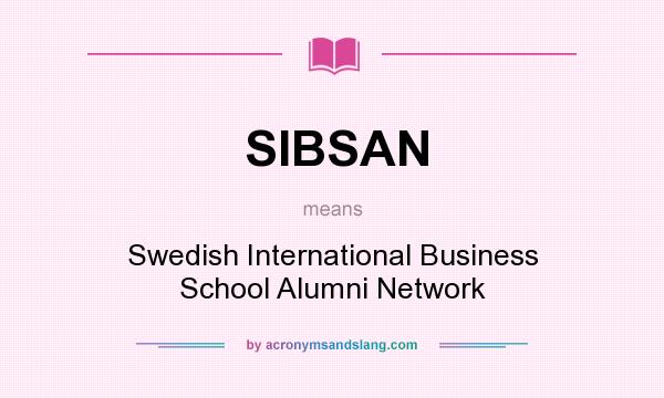 What does SIBSAN mean? It stands for Swedish International Business School Alumni Network
