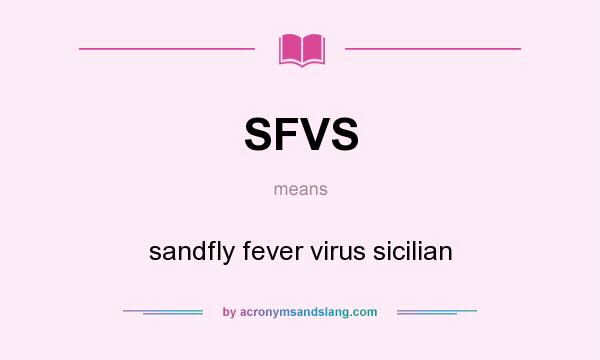 What does SFVS mean? It stands for sandfly fever virus sicilian