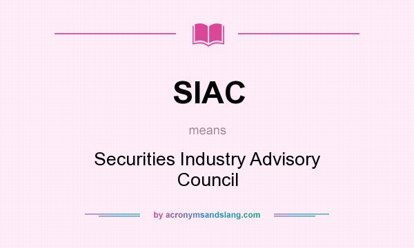What does SIAC mean? It stands for Securities Industry Advisory Council