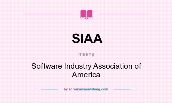 What does SIAA mean? It stands for Software Industry Association of America