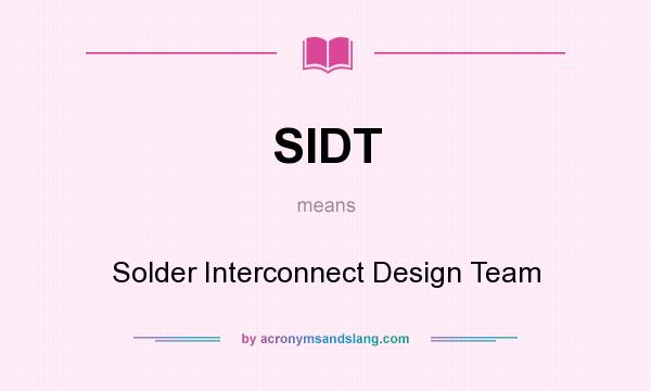 What does SIDT mean? It stands for Solder Interconnect Design Team