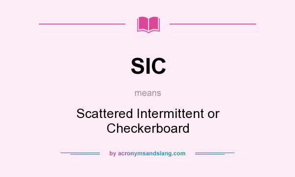 What does SIC mean? It stands for Scattered Intermittent or Checkerboard