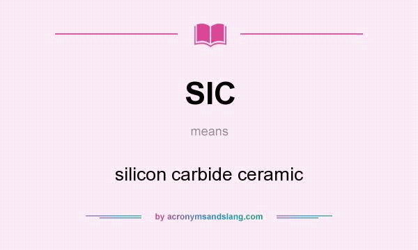What does SIC mean? It stands for silicon carbide ceramic