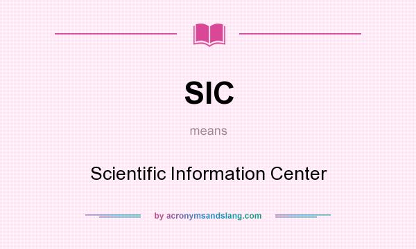 What does SIC mean? It stands for Scientific Information Center