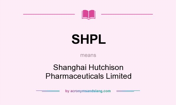 What does SHPL mean? It stands for Shanghai Hutchison Pharmaceuticals Limited