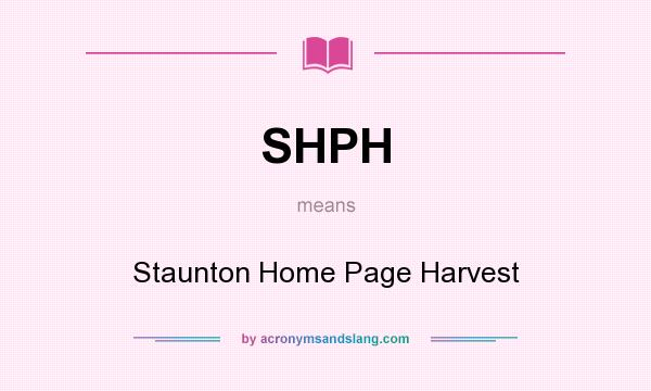 What does SHPH mean? It stands for Staunton Home Page Harvest