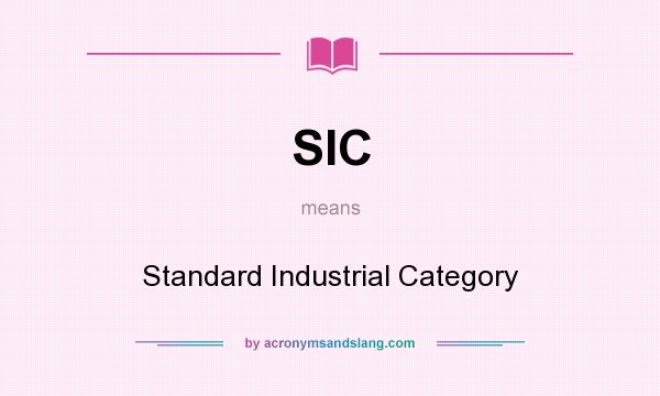 What does SIC mean? It stands for Standard Industrial Category