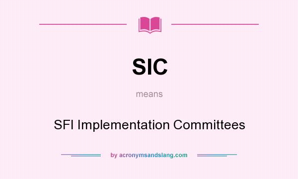 What does SIC mean? It stands for SFI Implementation Committees