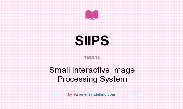 What does SIIPS mean? It stands for Small Interactive Image Processing System