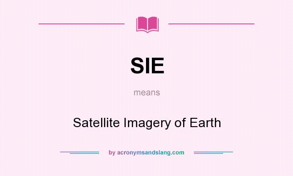 What does SIE mean? It stands for Satellite Imagery of Earth