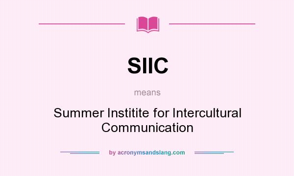 What does SIIC mean? It stands for Summer Institite for Intercultural Communication