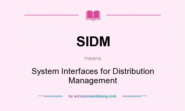 What does SIDM mean? It stands for System Interfaces for Distribution Management
