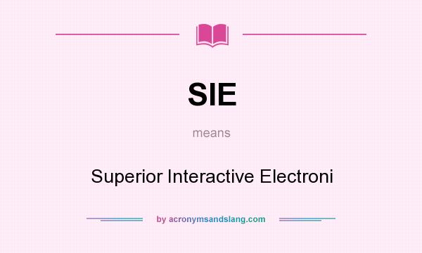 What does SIE mean? It stands for Superior Interactive Electroni