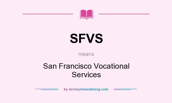 What does SFVS mean? It stands for San Francisco Vocational Services
