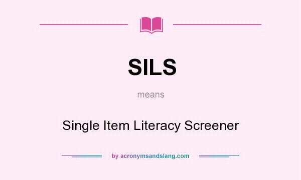 What does SILS mean? It stands for Single Item Literacy Screener