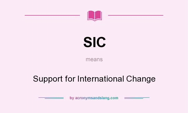 What does SIC mean? It stands for Support for International Change