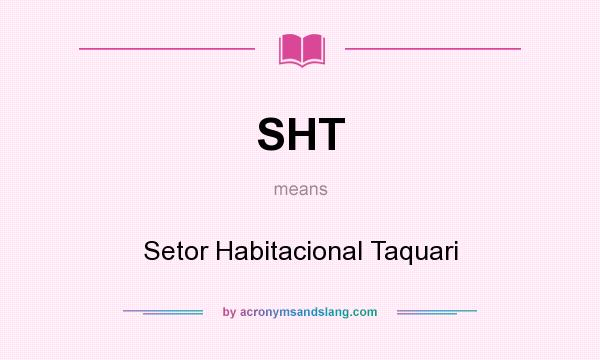 What does SHT mean? It stands for Setor Habitacional Taquari