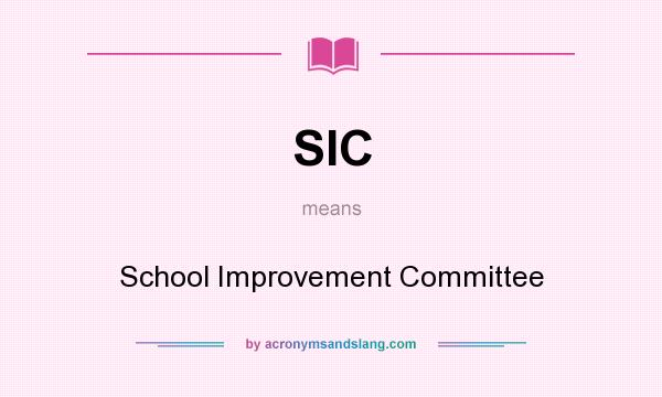 What does SIC mean? It stands for School Improvement Committee