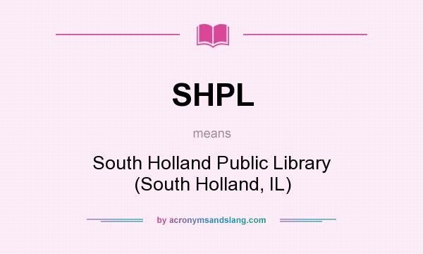 What does SHPL mean? It stands for South Holland Public Library (South Holland, IL)