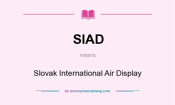 What does SIAD mean? It stands for Slovak International Air Display