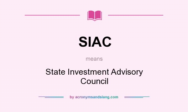 What does SIAC mean? It stands for State Investment Advisory Council
