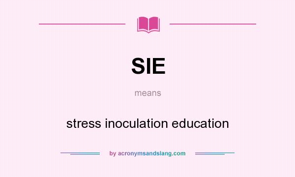 What does SIE mean? It stands for stress inoculation education