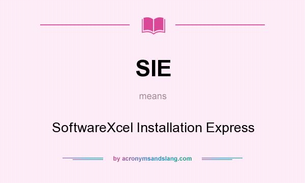 What does SIE mean? It stands for SoftwareXcel Installation Express