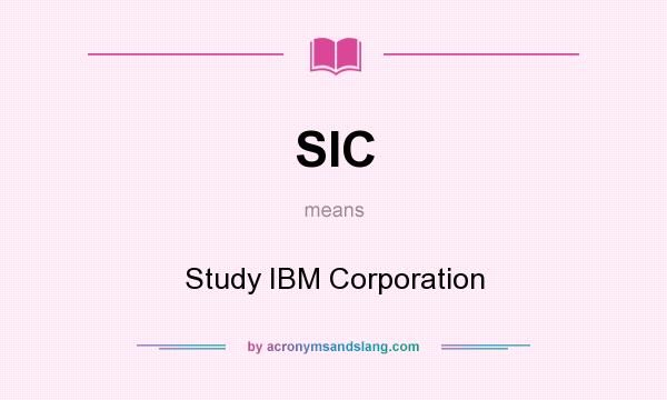 What does SIC mean? It stands for Study IBM Corporation