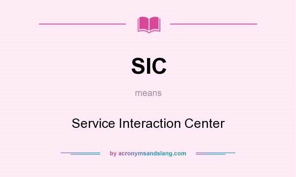 What does SIC mean? It stands for Service Interaction Center