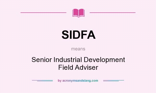 What does SIDFA mean? It stands for Senior Industrial Development Field Adviser