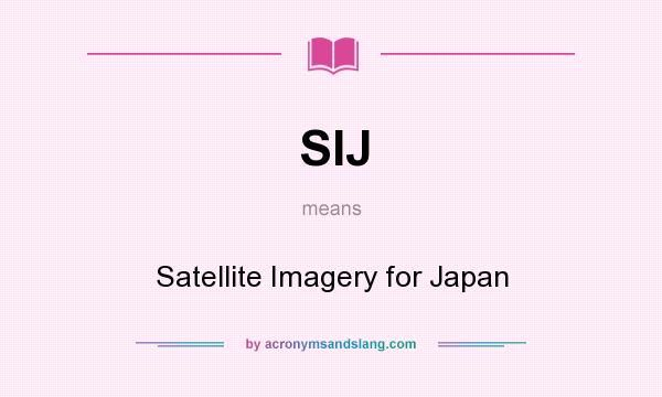 What does SIJ mean? It stands for Satellite Imagery for Japan