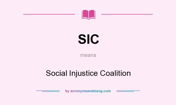 What does SIC mean? It stands for Social Injustice Coalition