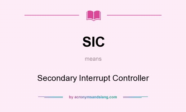 What does SIC mean? It stands for Secondary Interrupt Controller