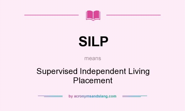 What does SILP mean? It stands for Supervised Independent Living Placement