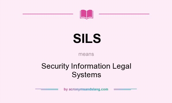 What does SILS mean? It stands for Security Information Legal Systems