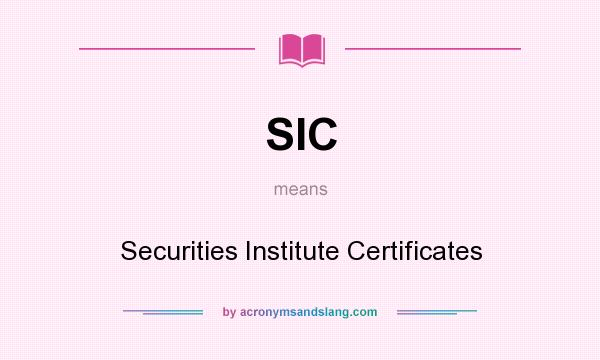 What does SIC mean? It stands for Securities Institute Certificates