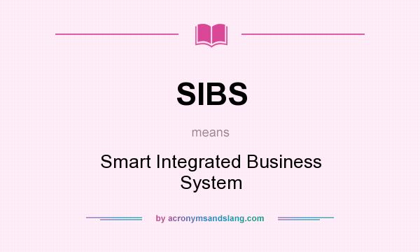What does SIBS mean? It stands for Smart Integrated Business System