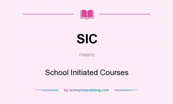 What does SIC mean? It stands for School Initiated Courses