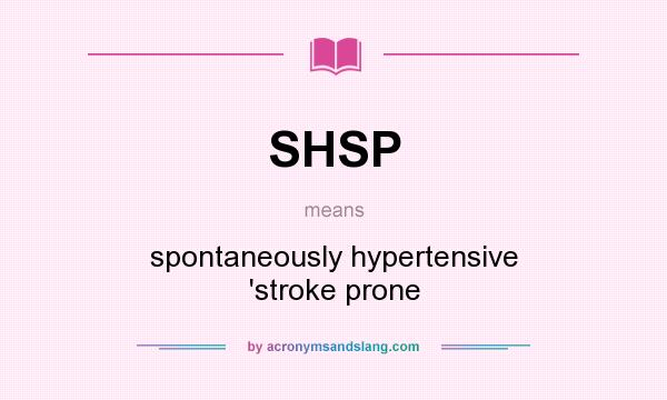 What does SHSP mean? It stands for spontaneously hypertensive `stroke prone