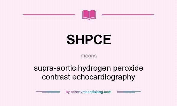 What does SHPCE mean? It stands for supra-aortic hydrogen peroxide contrast echocardiography