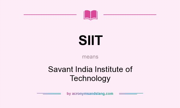 What does SIIT mean? It stands for Savant India Institute of Technology