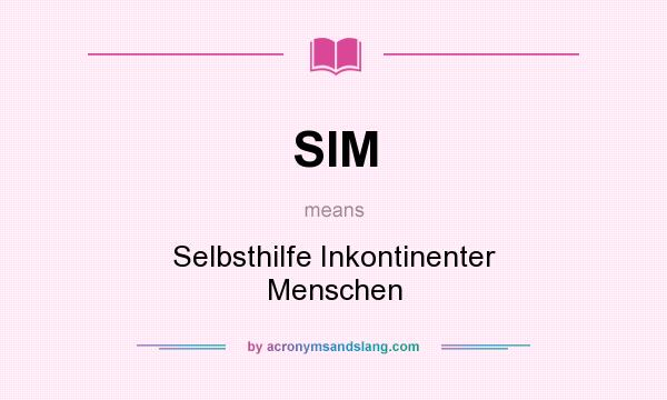 What does SIM mean? It stands for Selbsthilfe Inkontinenter Menschen