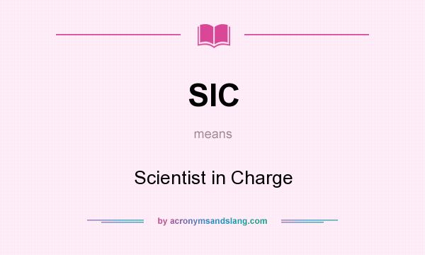 What does SIC mean? It stands for Scientist in Charge