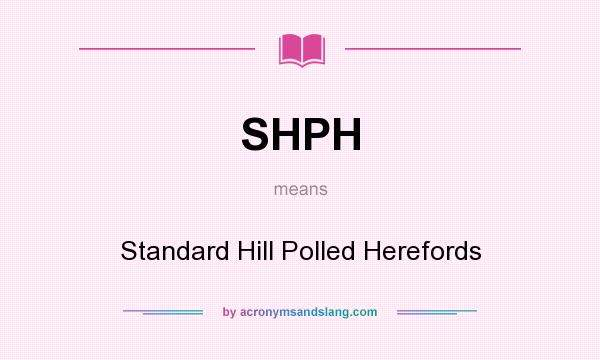 What does SHPH mean? It stands for Standard Hill Polled Herefords