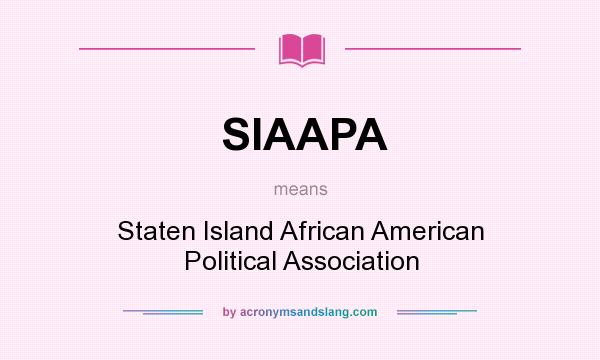 What does SIAAPA mean? It stands for Staten Island African American Political Association